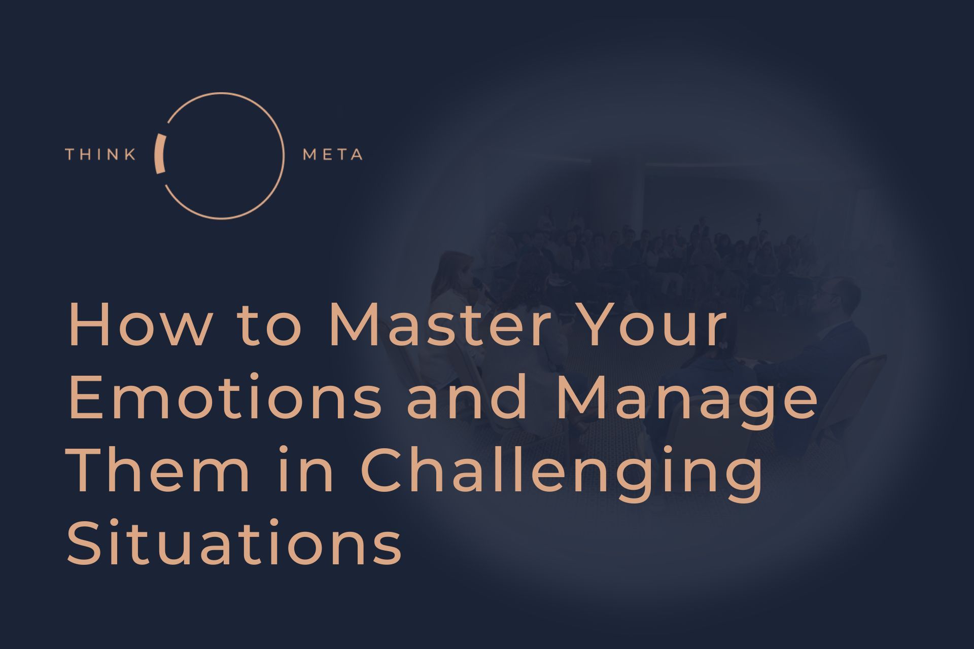 How to Master Your Emotions and Manage Them in Challenging Situations
