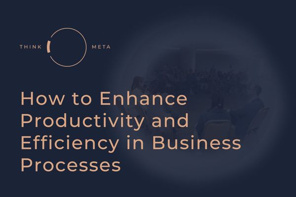 How to Enhance Productivity and Efficiency in Business Processes